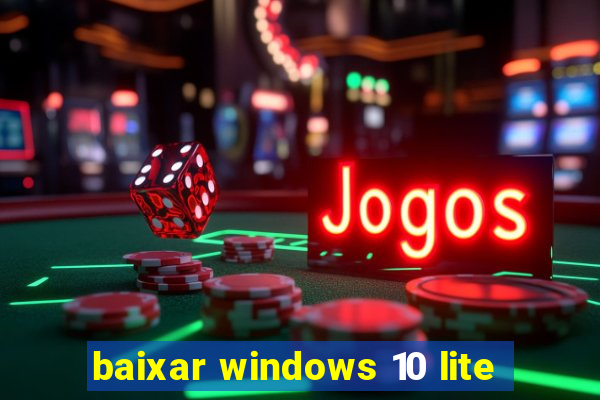 baixar windows 10 lite